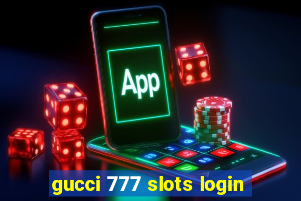 gucci 777 slots login